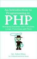 Cover: An Introduction to Programming in PHP: Stomping Zombies with Variables, Loops, Functions and More (Undead Institute, #14) - Undead Institute