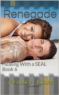Cover: Renegade (Healing With a SEAL, #6) - Heather Black