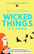 Cover: Squirrel & Swan Wicked Things (S &  S Investigations, #5) - SWARM Publishing
