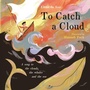 Cover: To Catch A Cloud - Faber & Faber