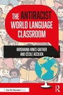 Cover: The Antiracist World Language Classroom - Routledge