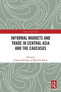 Abbildung von: Informal Markets and Trade in Central Asia and the Caucasus - Routledge