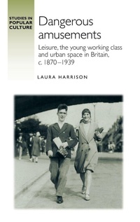 Enlarge image Cover: Dangerous Amusements - Manchester University Press