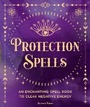 Cover: Protection Spells: Volume 1 - Wellfleet Press