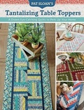 Cover: Pat Sloan's Tantalizing Table Toppers - Martingale & Company