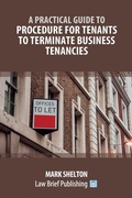 Cover: A Practical Guide to Procedure for Tenants to Terminate Business Tenancies - Law Brief Publishing