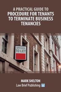 Enlarge image Cover: A Practical Guide to Procedure for Tenants to Terminate Business Tenancies - Law Brief Publishing