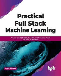 Enlarge image Cover: Practical Full Stack Machine Learning - BPB Publications