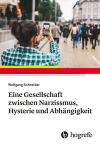 Abbildung von: Eine Gesellschaft zwischen Narzissmus, Hysterie und Abhängigkeit - Hogrefe