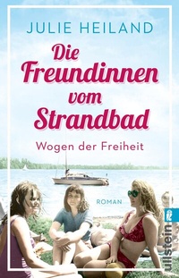Abbildung von: Die Freundinnen vom Strandbad (Die Müggelsee-Saga 2) - Ullstein Taschenbuchverlag