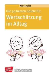 Abbildung von: Die 50 besten Spiele für Wertschätzung im Alltag - Don Bosco Medien