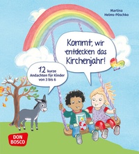 Abbildung von: Kommt, wir entdecken das Kirchenjahr! 12 kurze Andachten für Kinder von 3 bis 6 - Don Bosco Medien