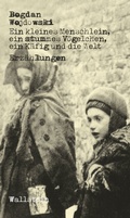 Cover: Ein kleines Menschlein, ein stummes V&ouml;gelchen, ein K&auml;fig und die Welt - Wallstein