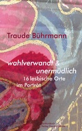 Cover: wahlverwandt & unerm&uuml;dlich. 16 lesbische Orte im Portr&auml;t. - konkursbuch