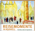 Cover: Reisemomente in Aquarell - Steffen Verlag