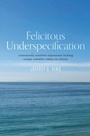 Cover: Felicitous Underspecification - OUP eBook