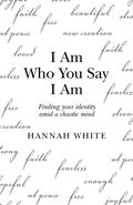 Cover: I Am Who You Say I Am - Archway Publishing