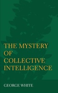 Cover: The Mystery of Collective Intelligence - Ethics International Press Ltd