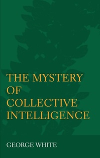 Enlarge image Cover: The Mystery of Collective Intelligence - Ethics International Press Ltd