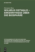 Cover: Wilhelm Ostwald - Erkenntnisse &uuml;ber die Biosph&auml;re - De Gruyter