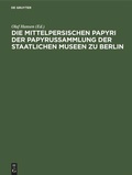 Cover: Die mittelpersischen Papyri der Papyrussammlung der Staatlichen Museen zu Berlin - De Gruyter