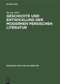Cover: Geschichte und Entwicklung der modernen persischen Literatur - De Gruyter