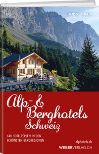 Abbildung von: Alp & Berghotels Schweiz - Weber Verlag AG