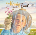 Cover: Ein K&ouml;nig f&uuml;r die Bienen - Baeschlin Verlag