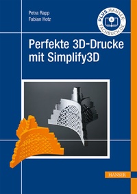 Abbildung von: Perfekte 3D-Drucke mit Simplify3D - Hanser
