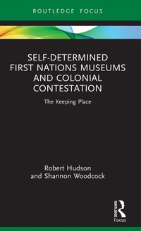 Enlarge image Cover: Self-Determined First Nations Museums and Colonial Contestation - Routledge
