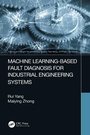 Cover: Machine Learning-Based Fault Diagnosis for Industrial Engineering Systems - CRC Press