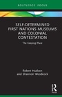 Cover: Self-Determined First Nations Museums and Colonial Contestation - Routledge