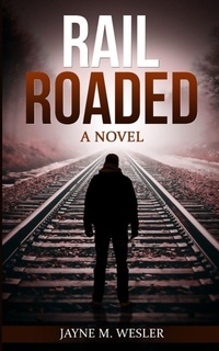 Enlarge image Cover: Railroaded - Jayne M Wesler