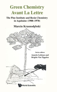 Abbildung von: Green Chemistry Avant La Lettre: The Pine Institute And Resin Chemistry In Aquitaine (1900-1970) - World Scientific Publishing Co Pte Ltd