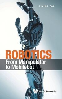 Enlarge image Cover: Robotics: From Manipulator To Mobilebot - World Scientific Publishing Co Pte Ltd