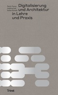 Cover: Digitalisierung und Architektur in Lehre und Praxis - Triest Verlag