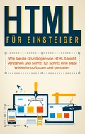 Abbildung von: HTML für Einsteiger: Wie Sie die Grundlagen von HTML 5 leicht verstehen und Schritt für Schritt eine erste Webseite aufbauen und gestalten - BoD - Books on Demand