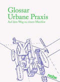 Cover: Glossar Urbane Praxis - NGBK Neue Gesellschaft f&uuml;r Bildende Kunst