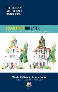 Abbildung von: The Urban Sketching Handbook Color First, Ink Later: Volume 15 - Quarry Books