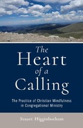 Cover: The Heart of a Calling The Practice of Christian Mindfulness in Congregational Ministry - Crossroad Publishing