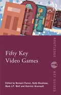 Cover: Fifty Key Video Games - Routledge