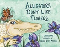 Cover: Alligators Don't Like Flowers - Pelican Publishing Company