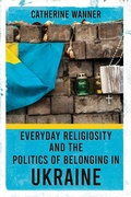 Bild: Everyday Religiosity and the Politics of Belonging in Ukraine - Cornell University Press