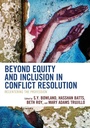 Cover: Beyond Equity and Inclusion in Conflict Resolution - Rowman & Littlefield Publishers