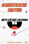 Cover: Alimentazione emotiva: metti gi&ugrave; quel cucchiaio - Readers First Publishing Ltd