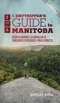 Cover: A Daytripper's Guide To Manitoba - Great Plains Publications Ltd