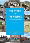 Cover: The Story of the Holmes and Surrounding Area - Independent Publishing Network