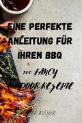 Cover: Eine Perfekte Anleitung Fuer Ihren BBQ - ANNA MAYER
