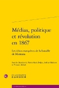 Cover: Medias, Politique Et Revolution En 1867 - Classiques Garnier