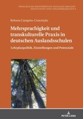 Cover: Mehrsprachigkeit und transkulturelle Praxis in deutschen Auslandsschulen - Peter Lang Verlag